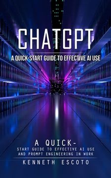 portada Chatgpt: A Quick-start Guide to Effective Ai Use (Complete Guide to Chatgpt From Beginners to Experts) (in English)