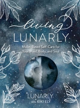 portada Living Lunarly: Moon-Based Self-Care for Your Mind, Body, and Soul (in English)