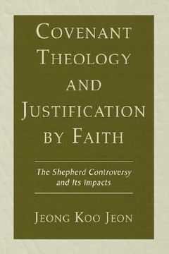 portada covenant theology and justification by faith: the shepherd controversy and its impacts (en Inglés)
