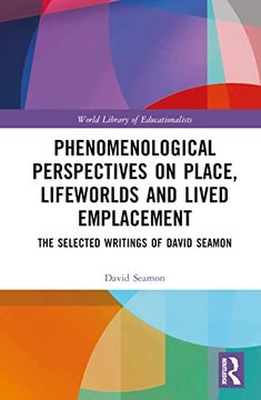 portada Phenomenological Perspectives on Place, Lifeworlds, and Lived Emplacement (World Library of Educationalists) (en Inglés)