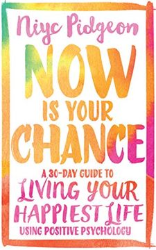 portada Now is Your Chance: A 30-Day Guide to Living Your Happiest Life Using Positive Psychology (in English)