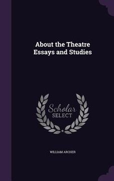portada About the Theatre Essays and Studies (en Inglés)