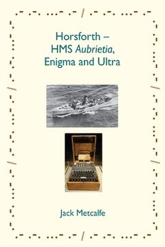 portada Horsforth - HMS Aubrietia, Enigma and Ultra (in English)