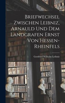 portada Briefwechsel Zwischen Leibniz, Arnauld und dem Landgrafen Ernst von Hessen-Rheinfels (en Inglés)