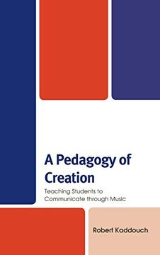 portada A Pedagogy of Creation: Teaching Students to Communicate Through Music (en Inglés)