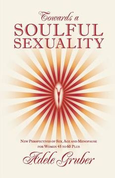 portada towards a soulful sexuality: new perspectives of sex, age and menopause for women 35 to 60 plus (en Inglés)