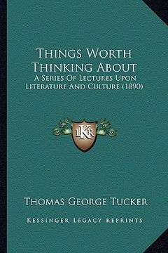 portada things worth thinking about: a series of lectures upon literature and culture (1890) (in English)