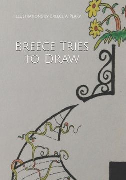 portada Breece Tries to Draw: Illustrations by Breece A. Perry (en Inglés)