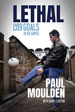 portada Lethal: 340 Goals in One Season: The Extraordinary Life of Paul Moulden (en Inglés)