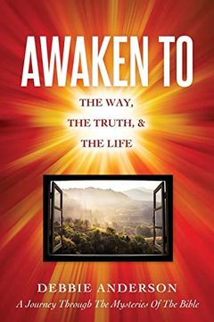 portada Awaken to: The Way, the Truth, & the Life (en Inglés)