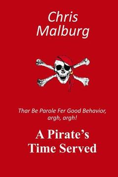 portada A Pirate's Time Served: Thar be parole for good behavior, argh, argh! (en Inglés)