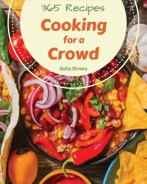 portada Cooking for a Crowd 365: Enjoy 365 Days with Amazing Cooking for a Crowd Recipes in Your Own Cooking for a Crowd Cookbook! [book 1] (en Inglés)