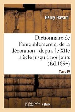portada Dictionnaire de l'Ameublement Et de la Décoration.Tome IV, P-Z: : Depuis Le Xiie Siècle Jusqu'à Nos Jours (in French)