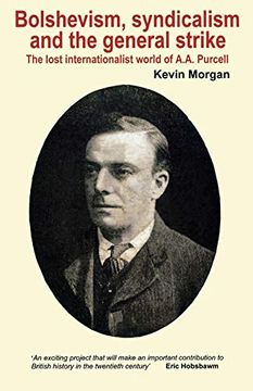 portada Bolshevism, Syndicalism and the General Strike: The Lost Internationalist World of A. A. Purcell (Bolshevism and the British Left)