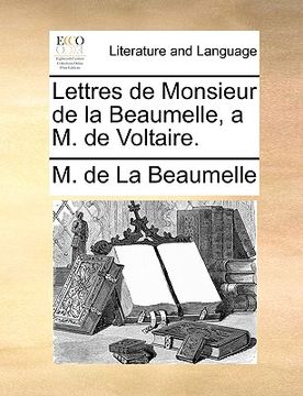 portada Lettres de Monsieur de la Beaumelle, a M. de Voltaire. (en Francés)