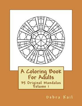 portada A Coloring Book For Adults: 35 Original Mandalas For You To Color (en Inglés)