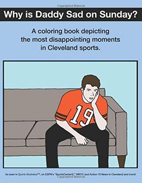 portada Why is Daddy sad on Sunday? A Coloring Book Depicting the Most Disappointing Moments in Cleveland Sports History (in English)