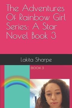 portada The Adventures Of Rainbow Girl Series: A Star Novel Book 3