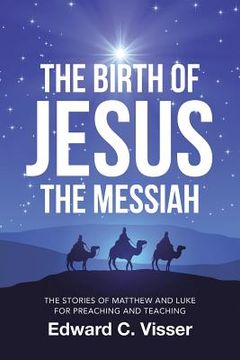 portada The Birth of Jesus the Messiah: The Stories of Matthew and Luke for Preaching and Teaching (en Inglés)