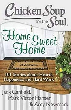 portada Chicken Soup for the Soul: Home Sweet Home: 101 Stories About Hearth, Happiness, and Hard Work (en Inglés)