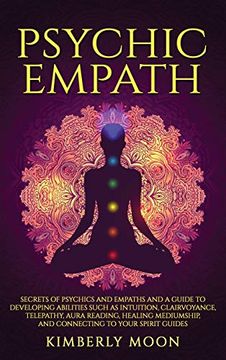 portada Psychic Empath: Secrets of Psychics and Empaths and a Guide to Developing Abilities Such as Intuition, Clairvoyance, Telepathy, Aura Reading, Healing Mediumship, and Connecting to Your Spirit Guides (en Inglés)
