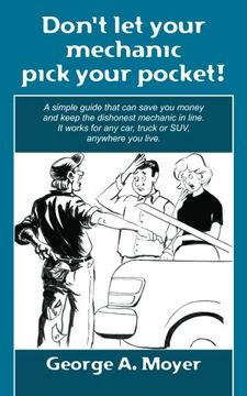 portada Don't let Your Mechanic Pick Your Pocket! A Simple Guide That can Save you Money and Keep the Dishonest Mechanic in Line. It Works for any Car, Truck or Suv, Anywhere you Live. (en Inglés)