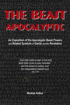 portada The Beast Apocalyptic: An Exposition of the Apocalyptic Beast Powers and Related Symbols of Daniel and the Revelation (en Inglés)