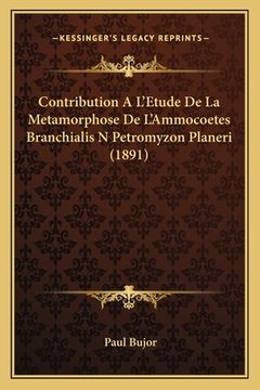 portada Contribution A L'Etude De La Metamorphose De L'Ammocoetes Branchialis N Petromyzon Planeri (1891) (en Francés)