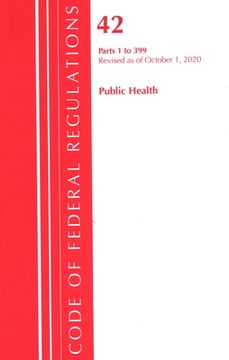 portada Code of Federal Regulations, Title 42 Public Health 1-399, Revised as of October 1, 2020 (en Inglés)