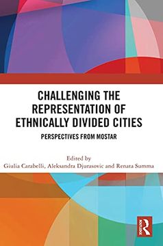 portada Challenging the Representation of Ethnically Divided Cities: Perspectives From Mostar (en Inglés)