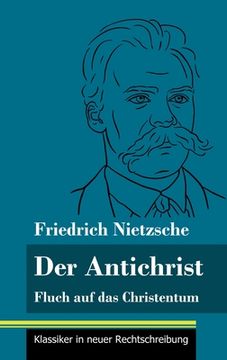 portada Der Antichrist: Fluch auf das Christentum (Band 100, Klassiker in neuer Rechtschreibung) (in German)