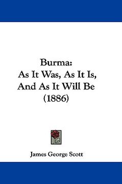 portada burma: as it was, as it is, and as it will be (1886) (en Inglés)