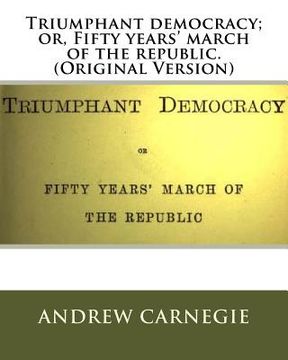 portada Triumphant democracy; or, Fifty years' march of the republic. (Original Version) (en Inglés)