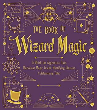 portada The Book of Wizard Magic: In Which the Apprentice Finds Marvelous Magic Tricks, Mystifying Illusions & Astonishing Tales (The Books of Wizard Craft) (en Inglés)