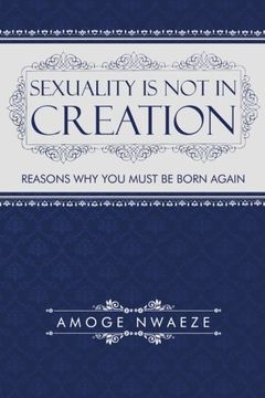 portada Sexuality is not in Creation: Reasons why you Must be Born Again (en Inglés)