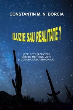 portada Iluzie sau realitate?: Reflectii si fantezii despre misterul vietii si comunicarea temporala