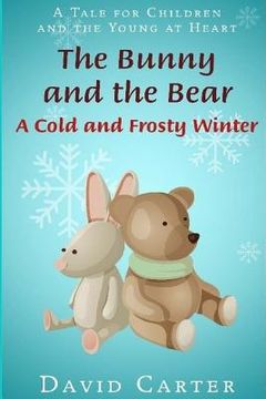 portada The Bunny and the Bear: A Cold and Frosty Winter (en Inglés)
