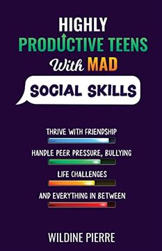 portada Highly Productive Teens With mad Social Skills: Thrive With Friendship, Deal With Peer Pressure, Bullying, Life Challenges and Everything in Between (en Inglés)