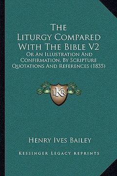 portada the liturgy compared with the bible v2: or an illustration and confirmation, by scripture quotations and references (1835)