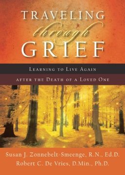 traveling through grief,learning to live again after the death of a loved one (en Inglés)