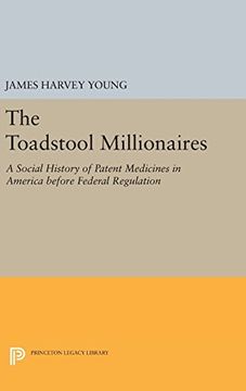 portada The Toadstool Millionaires: A Social History of Patent Medicines in America Before Federal Regulation (Princeton Legacy Library) (en Inglés)