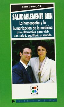 portada Saludablemente bien: la homeopatía y la humanización de la ciencia: Una alternativa para vivir con salud, equilibrio y sentido (Vida y Misión)