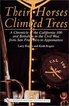 portada Their Horses Climbed Trees: A Chronicle of the California 100 and Battalion in the Civil War, from San Francisco to Appomattox (Schiffer Military History)