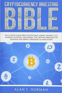 portada Cryptocurrency Investing Bible: The Ultimate Guide About Blockchain, Mining, Trading, Ico, Ethereum Platform, Exchanges, top Cryptocurrencies for Investing and Perfect Strategies to Make Money (en Inglés)