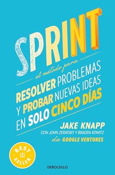 Sprint: El Método Para Resolver Problemas y Probar Nuevas Ideas en Solo Cinco Días