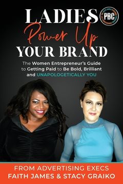 portada Ladies, Power Up Your Brand: The Women Entrepreneur's Guide to Getting Paid to Be Bold, Brilliant and Unapologetically You (en Inglés)