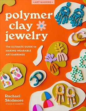portada Polymer Clay Jewelry: The Ultimate Guide to Making Wearable art Earrings (Art Makers) 