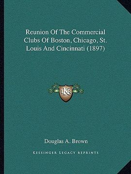 portada reunion of the commercial clubs of boston, chicago, st. louis and cincinnati (1897) (en Inglés)