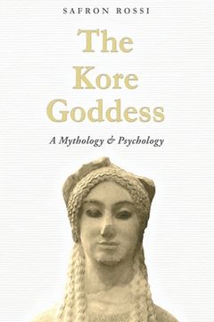 portada The Kore Goddess: A Mythology & Psychology (en Inglés)
