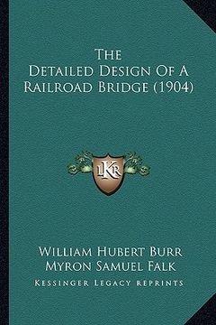 portada the detailed design of a railroad bridge (1904)